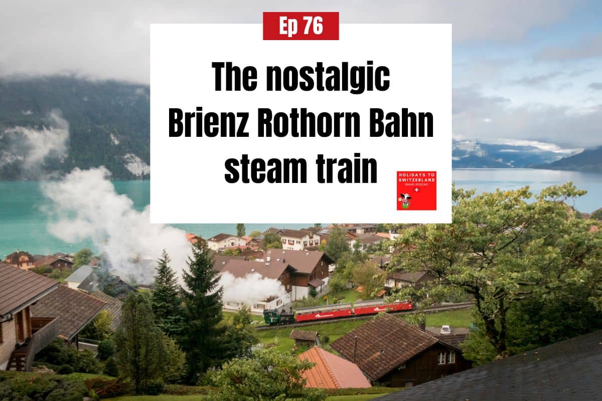 Brienz Rothorn Bahn - episode 76, Holidays to Switzerland Travel Podcast