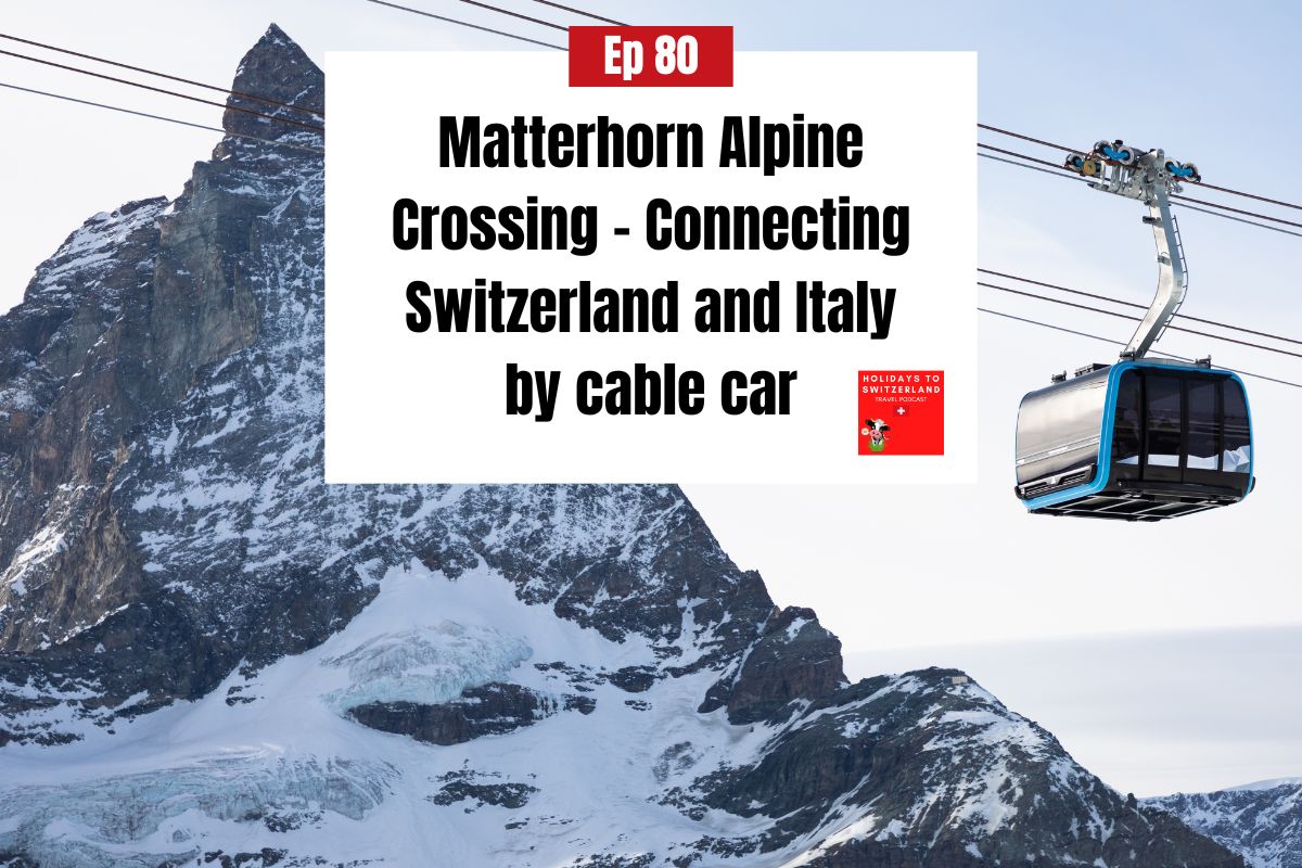 Holidays to Switzerland Travel Podcast Episode 80 - Matterhorn Alpine Crossing